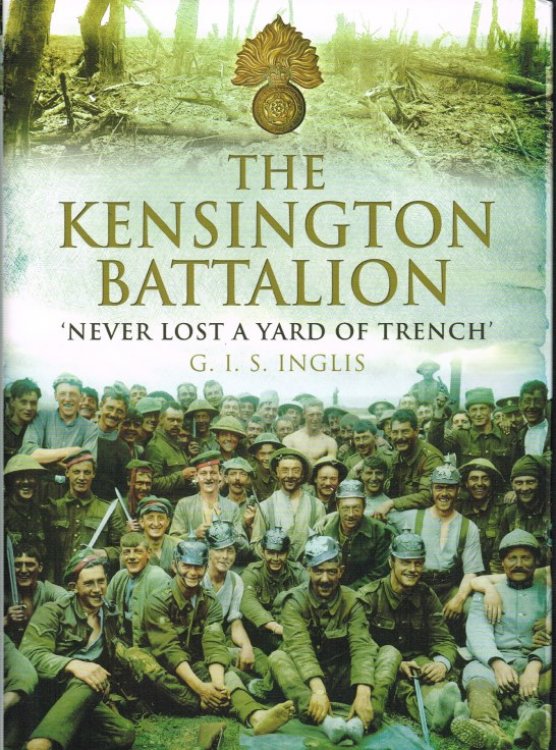 Image for THE KENSINGTON BATTALION 'NEVER LOST A YARD OF TRENCH' THE KENSINGTON BATTALION 'NEVER LOST A YARD OF TRENCH'