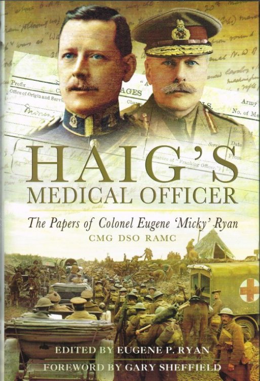 Image for HAIG'S MEDICAL OFFICER : THE PAPERS OF COLONEL EUGENE 'MICKY' RYAN CMG, DSO, RAMC HAIG'S MEDICAL OFFICER : THE PAPERS OF COLONEL EUGENE 'MICKY' RYAN CMG, DSO, RAMC