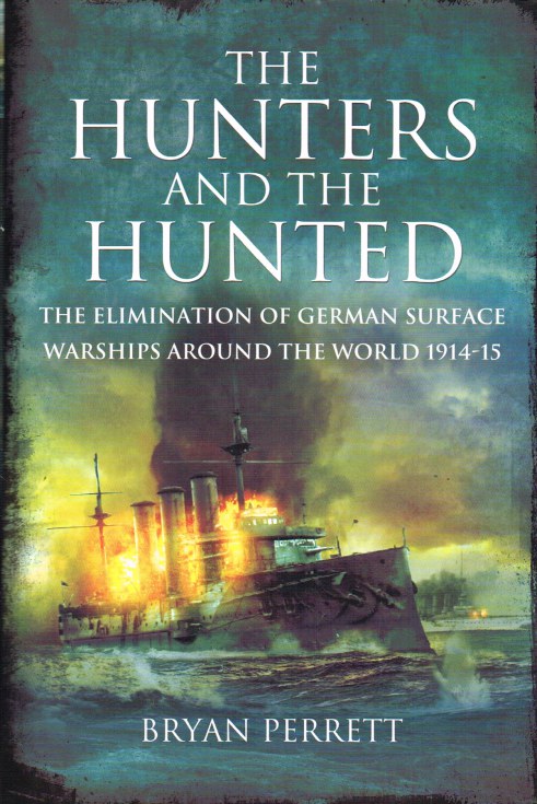 THE HUNTERS AND THE HUNTED : THE ELIMINATION OF GERMAN SURFACE WARSHIPS AROUND THE WORLD 1914-15