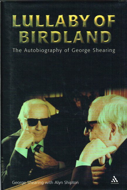 LULLABY OF BIRDLAND : THE AUTOBIOGRAPHY OF GEORGE SHEARING