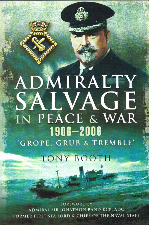 ADMIRALTY SALVAGE IN PEACE & WAR 1906-2006 : 'GROPE, GRUB & TREMBLE'