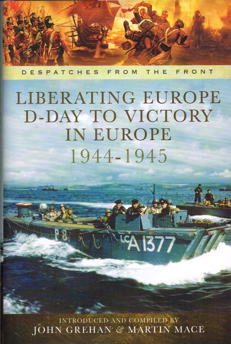 Image for DESPATCHES FROM THE FRONT: LIBERATING EUROPE D-DAY TO VICTORY IN EUROPE 1944-1945 DESPATCHES FROM THE FRONT: LIBERATING EUROPE D-DAY TO VICTORY IN EUROPE 1944-1945