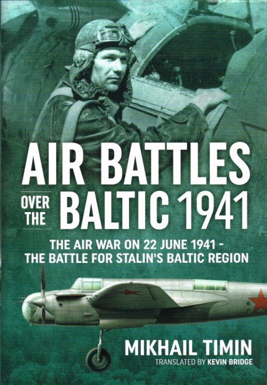 Image for AIR BATTLES OVER THE BALTIC 1941 : THE AIR WAR ON 22 JUNE 1941 - THE BATTLE FOR STALIN'S BALTIC REGION AIR BATTLES OVER THE BALTIC 1941 : THE AIR WAR ON 22 JUNE 1941 - THE BATTLE FOR STALIN'S BALTIC REGION