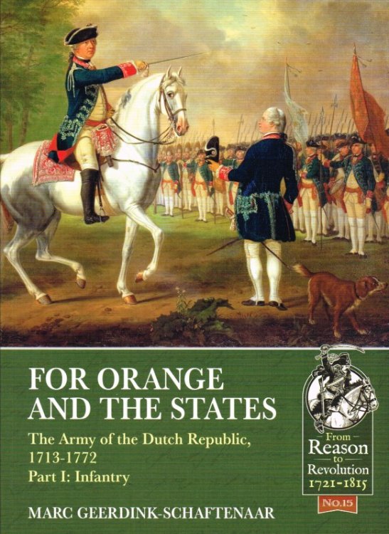 Image for FOR ORANGE AND THE STATES : THE ARMY OF THE DUTCH REPUBLIC, 1713-1772 PART I: INFANTRY FOR ORANGE AND THE STATES : THE ARMY OF THE DUTCH REPUBLIC, 1713-1772 PART I: INFANTRY