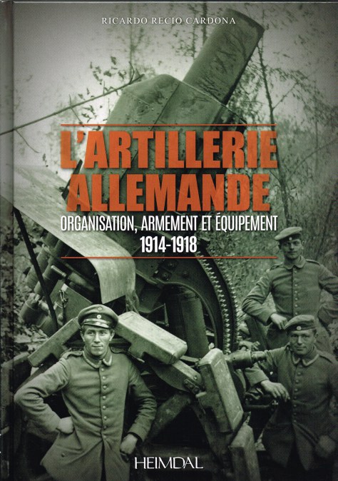 Image for L'ARTILLERIE ALLEMANDE : ORGANISATION, ARMEMENT ET EQUIPMENT 1914-1918 (FRENCH TEXT) L'ARTILLERIE ALLEMANDE : ORGANISATION, ARMEMENT ET EQUIPMENT 1914-1918 (FRENCH TEXT)