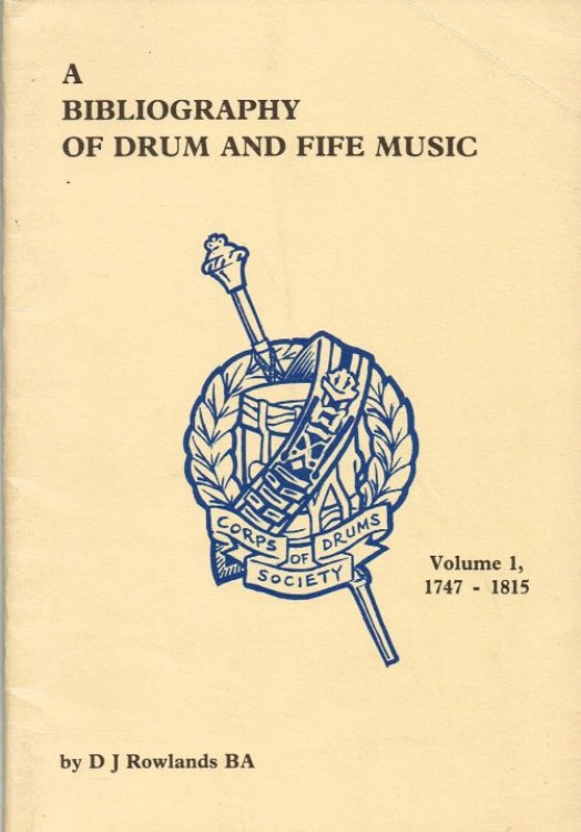A BIBLIOGRAPHY OF DRUM AND FIFE MUSIC: VOLUME 1: 1747 - 1815