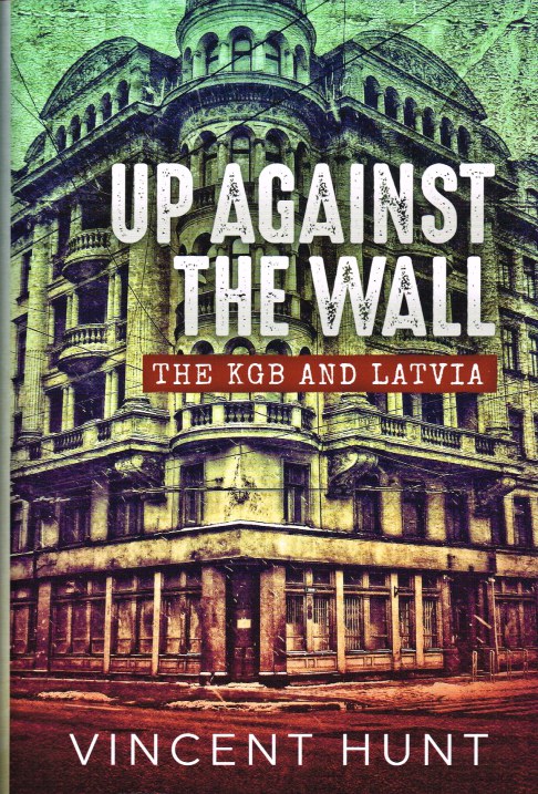 UP AGAINST THE WALL : THE KGB AND LATVIA