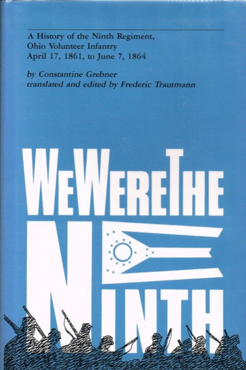 Image for WE WERE THE NINTH : A HISTORY OF THE NINTH REGIMENT, OHIO VOLUNTEER INFANTRY, APRIL 17 1861 TO JUNE 7 1864 WE WERE THE NINTH : A HISTORY OF THE NINTH REGIMENT, OHIO VOLUNTEER INFANTRY, APRIL 17 1861 TO JUNE 7 1864