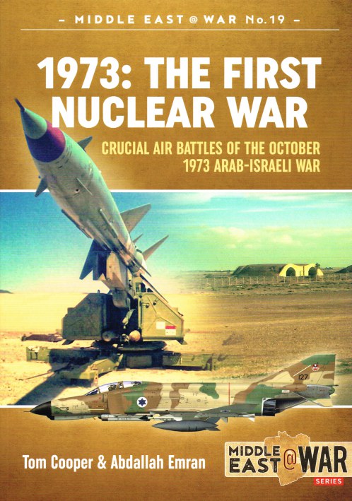 1973: THE FIRST NUCLEAR WAR - CRUCIAL AIR BATTLES OF THE OCTOBER 1973 ABAB-ISRAELI WAR