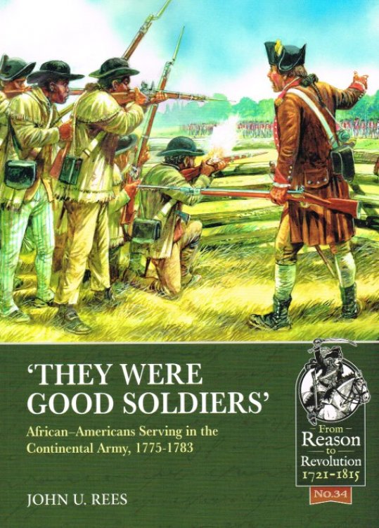 THEY WERE GOOD SOLDIERS : AFRICAN-AMERICANS SERVING IN THE CONTINENTAL ARMY, 1775-1783