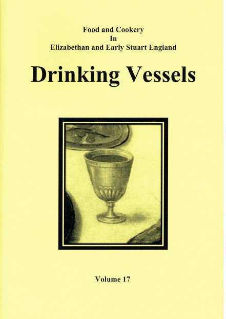 Image for FOOD AND COOKERY IN ELIZABETHAN AND EARLY STUART ENGLAND VOLUME 17: DRINKING VESSELS FOOD AND COOKERY IN ELIZABETHAN AND EARLY STUART ENGLAND VOLUME 17: DRINKING VESSELS