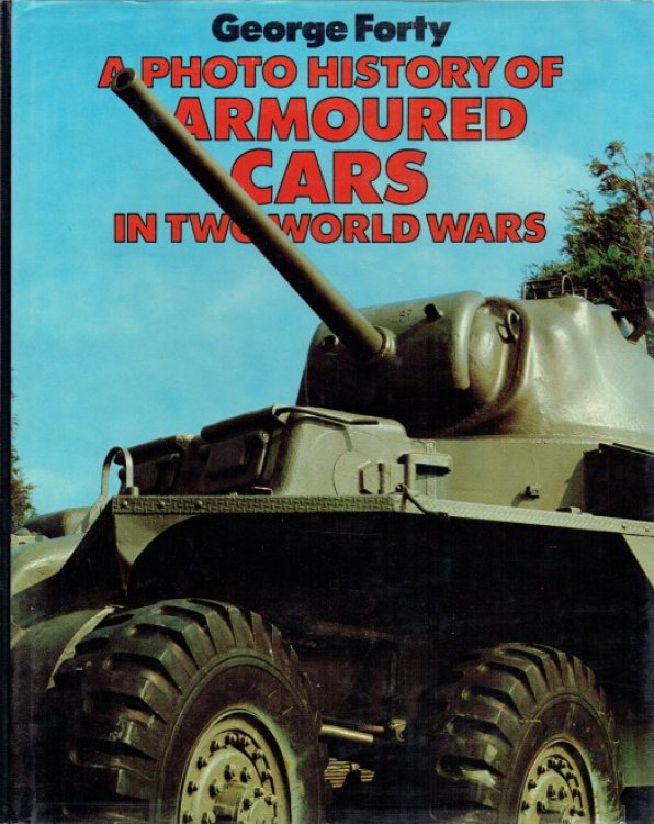 Image for A PHOTO HISTORY OF ARMOURED CARS IN TWO WORLD WARS A PHOTO HISTORY OF ARMOURED CARS IN TWO WORLD WARS