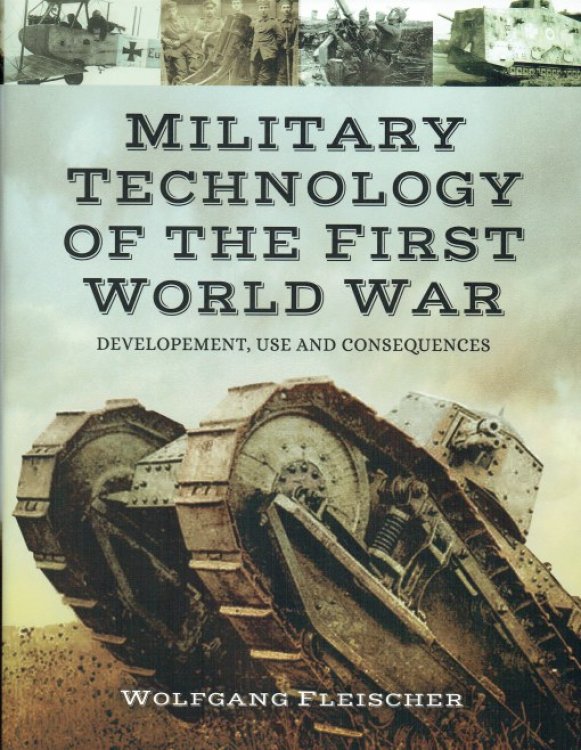 Image for MILITARY TECHNOLOGY OF THE FIRST WORLD WAR : DEVELOPMENT, USE AND CONSEQUENCES MILITARY TECHNOLOGY OF THE FIRST WORLD WAR : DEVELOPMENT, USE AND CONSEQUENCES