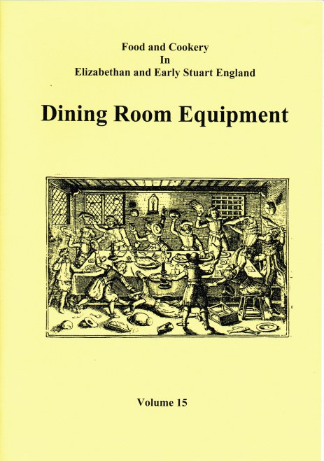 Image for FOOD AND COOKERY IN ELIZABETHAN AND EARLY STUART ENGLAND VOLUME 15: DINING ROOM EQUIPMENT FOOD AND COOKERY IN ELIZABETHAN AND EARLY STUART ENGLAND VOLUME 15: DINING ROOM EQUIPMENT