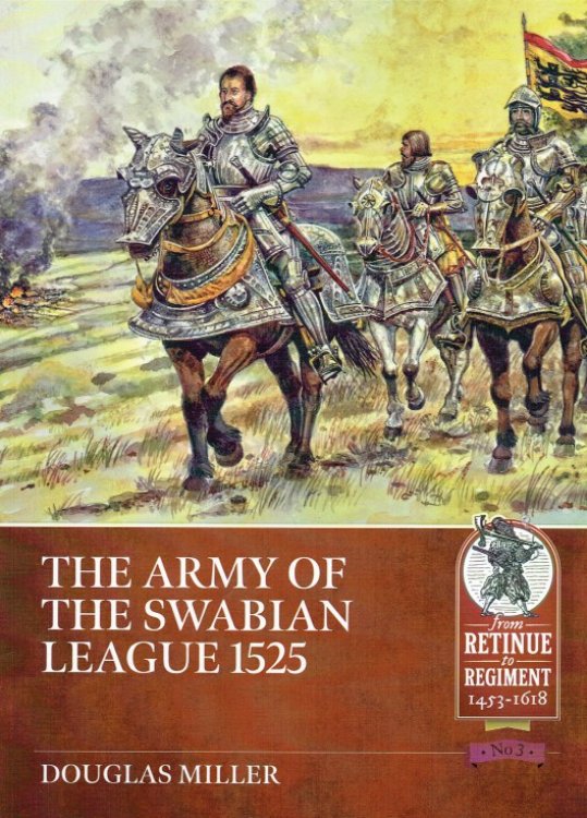 Image for THE ARMY OF THE SWABIAN LEAGUE 1525 THE ARMY OF THE SWABIAN LEAGUE 1525