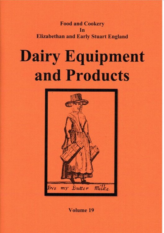 Image for FOOD AND COOKERY IN ELIZABETHAN AND EARLY STUART ENGLAND VOLUME 19: DAIRY EQUIPMENT AND PRODUCTS FOOD AND COOKERY IN ELIZABETHAN AND EARLY STUART ENGLAND VOLUME 19: DAIRY EQUIPMENT AND PRODUCTS