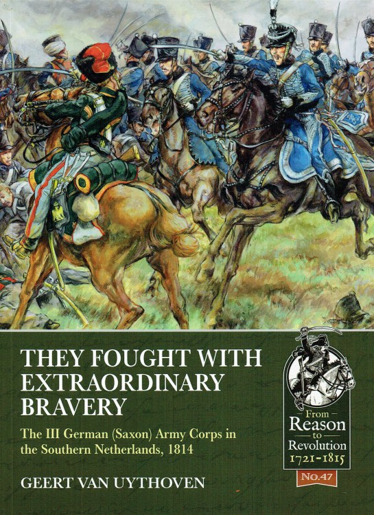 THEY FOUGHT WITH EXTRAORDINARY BRAVERY : THE III GERMAN (SAXON) ARMY CORPS IN THE SOUTHERN NETHERLANDS, 181