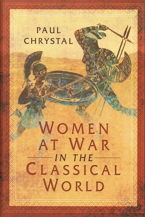 WOMEN AT WAR IN THE CLASSICAL WORLD