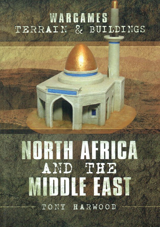 Image for WARGAMES TERRAIN & BUILDINGS : NORTH AFRICA AND THE MIDDLE EAST WARGAMES TERRAIN & BUILDINGS : NORTH AFRICA AND THE MIDDLE EAST