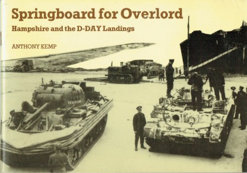 SPRINGBOARD FOR OVERLORD : HAMPSHIRE AND THE D-DAY LANDINGS