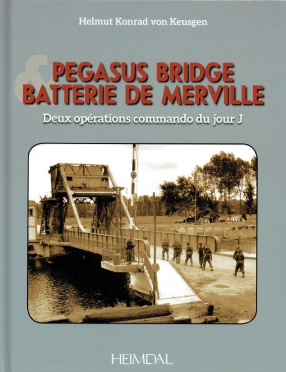 PEGASUS BRIDGE & BATTERIE DE MERVILLE : DEUX OPERATIONS COMMANDO DU JOUR J (FRENCH TEXT)