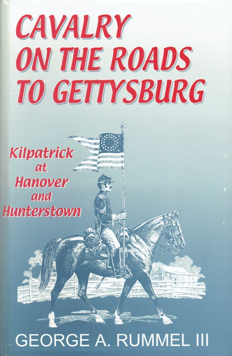 Image for CAVALRY ON THE ROADS TO TO GETTYSBURG : KILPATRICK AT HANOVER AND HUNTERSTOWN CAVALRY ON THE ROADS TO TO GETTYSBURG : KILPATRICK AT HANOVER AND HUNTERSTOWN