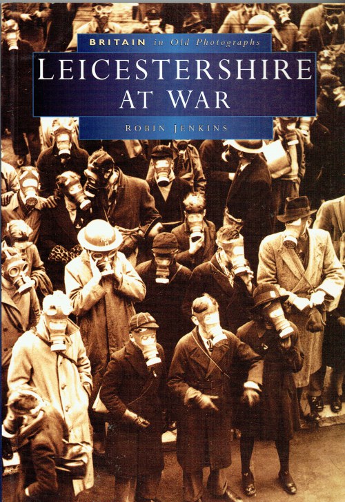Image for BRITAIN IN OLD PHOTOGRAPHS: LEICESTERSHIRE AT WAR BRITAIN IN OLD PHOTOGRAPHS: LEICESTERSHIRE AT WAR