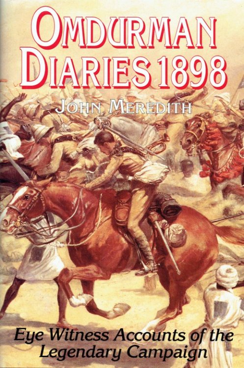OMDURMAN DIARIES 1898 : EYEWITNESS ACCOUNTS OF THE LEGENDARY CAMPAIGN