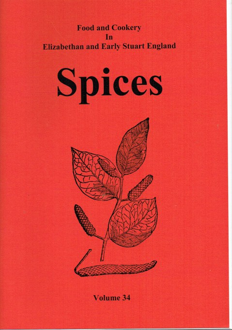 FOOD AND COOKERY IN ELIZABETHAN AND EARLY STUART ENGLAND VOLUME 34: SPICES