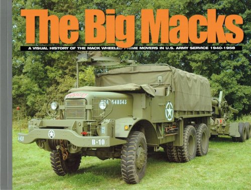 Image for THE BIG MACKS : A VISUAL HISTORY OF THE MACK WHEELED PRIME MOVERS IN US ARMY SERVICE 1940-1958 THE BIG MACKS : A VISUAL HISTORY OF THE MACK WHEELED PRIME MOVERS IN US ARMY SERVICE 1940-1958