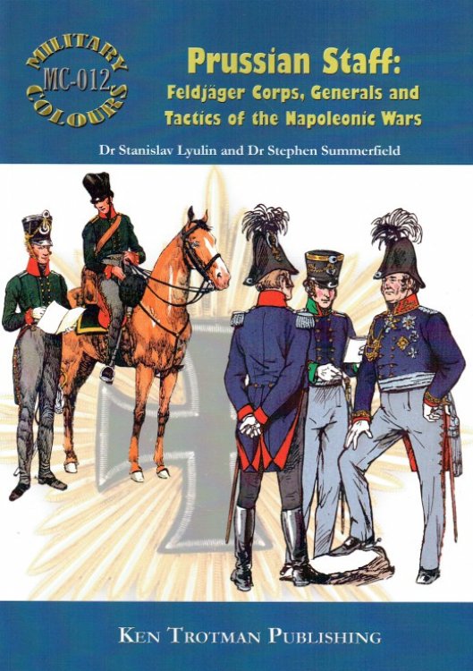 Image for MILITARY COLOURS 12: PRUSSIAN STAFF: FELDJAGER CORPS, GENERALS AND TACTICS OF THE NAPOLEONIC WARS MILITARY COLOURS 12: PRUSSIAN STAFF: FELDJAGER CORPS, GENERALS AND TACTICS OF THE NAPOLEONIC WARS