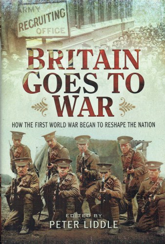 Image for BRITAIN GOES TO WAR : HOW THE FIRST WORLD WAR BEGAN TO RESHAPE THE NATION BRITAIN GOES TO WAR : HOW THE FIRST WORLD WAR BEGAN TO RESHAPE THE NATION