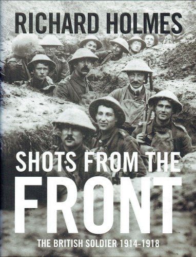 Image for SHOTS FROM THE FRONT : THE BRITISH SOLDIER 1914-1918 SHOTS FROM THE FRONT : THE BRITISH SOLDIER 1914-1918