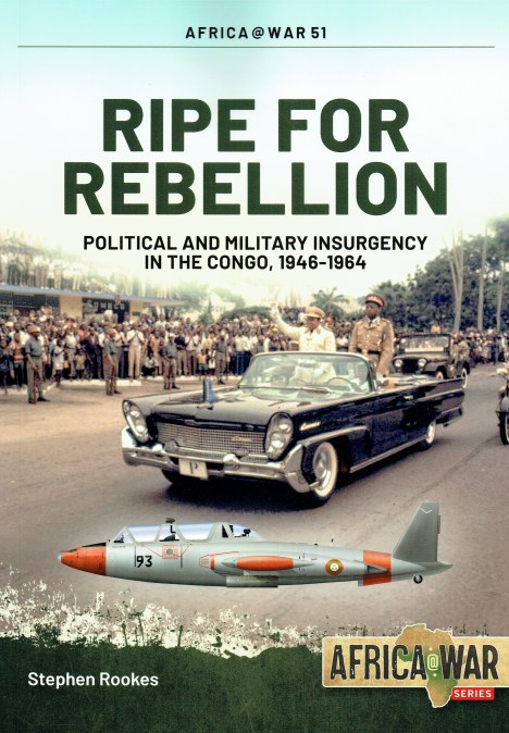 Image for RIPE FOR REBELLION : POLITICAL AND MILITARY INSURGENCY IN THE CONGO, 1946-1964 RIPE FOR REBELLION : POLITICAL AND MILITARY INSURGENCY IN THE CONGO, 1946-1964
