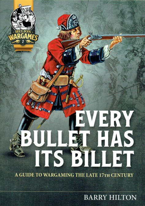 Image for EVERY BULLET HAS ITS BILLET : A GUIDE TO WARGAMING THE LATE 17TH CENTURY EVERY BULLET HAS ITS BILLET : A GUIDE TO WARGAMING THE LATE 17TH CENTURY