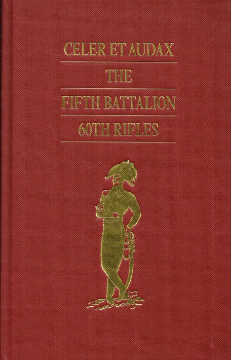 CELER ET AUDAX : A SKETCH OF THE SERVICES OF THE FIFTH BATTALION SIXTIETH REGIMENT (RIFLES) DURING THE TWENTY YEARS OF THEIR EXISTENCE (LIMITED EDITION)