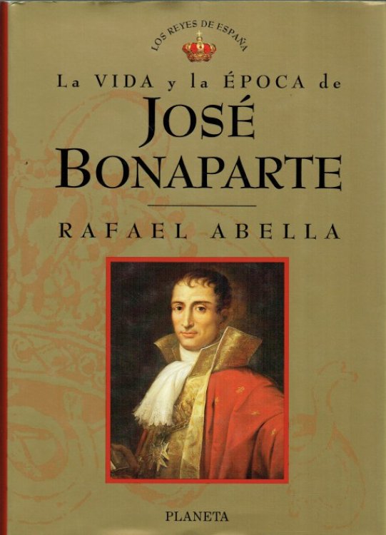 Image for LA VIDA Y LA EPOCA DE JOSE BONAPARTE (SPANISH TEXT) LA VIDA Y LA EPOCA DE JOSE BONAPARTE (SPANISH TEXT)
