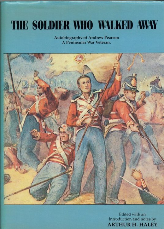 Image for THE SOLDIER WHO WALKED AWAY : AUTOBIOGRAPHY OF ANDREW PEARSON A PENINSULAR WAR VETERAN THE SOLDIER WHO WALKED AWAY : AUTOBIOGRAPHY OF ANDREW PEARSON A PENINSULAR WAR VETERAN