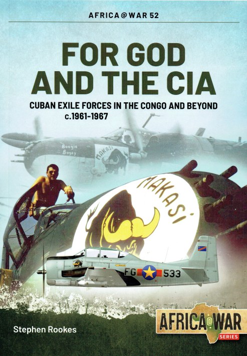 Image for FOR GOD AND THE CIA : CUBAN EXILE FORCES IN THE CONGO AND BEYOND C.1961-1967 FOR GOD AND THE CIA : CUBAN EXILE FORCES IN THE CONGO AND BEYOND C.1961-1967
