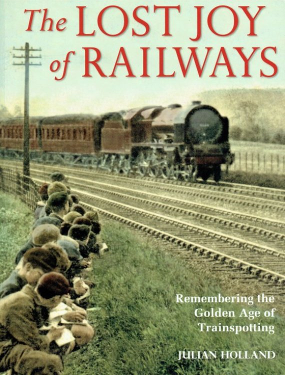 Image for THE LOST JOY OF RAILWAYS : REMEMBERING THE GOLDEN AGE OF TRAINSPOTTING THE LOST JOY OF RAILWAYS : REMEMBERING THE GOLDEN AGE OF TRAINSPOTTING