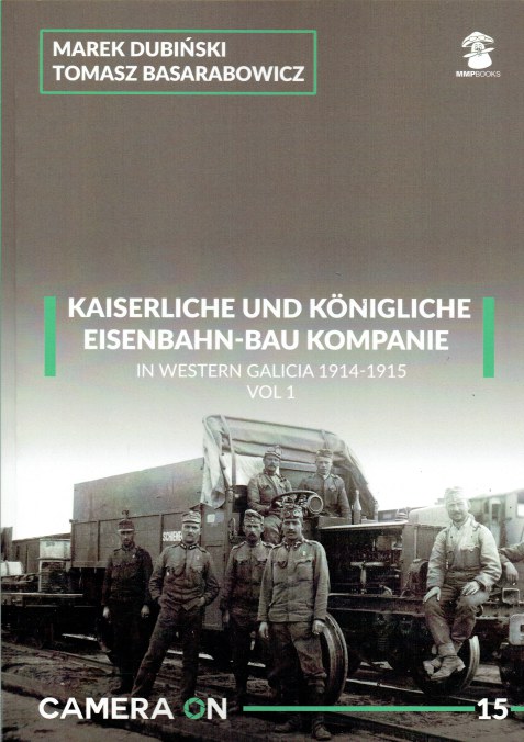 Image for CAMERA ON 15: KAISERLICHE UND KONIGLICHE EISENBAHN-BAU KOMPANIE IN WESTERN GALICIA 1914-1915: VOL.1 CAMERA ON 15: KAISERLICHE UND KONIGLICHE EISENBAHN-BAU KOMPANIE IN WESTERN GALICIA 1914-1915: VOL.1
