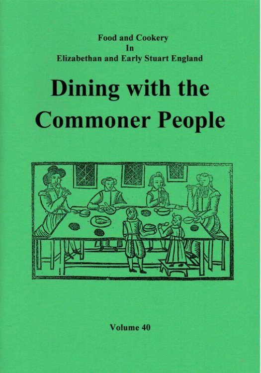 Image for FOOD AND COOKERY IN ELIZABETHAN AND EARLY STUART ENGLAND VOLUME 40: DINING WITH THE COMMONER PEOPLE FOOD AND COOKERY IN ELIZABETHAN AND EARLY STUART ENGLAND VOLUME 40: DINING WITH THE COMMONER PEOPLE