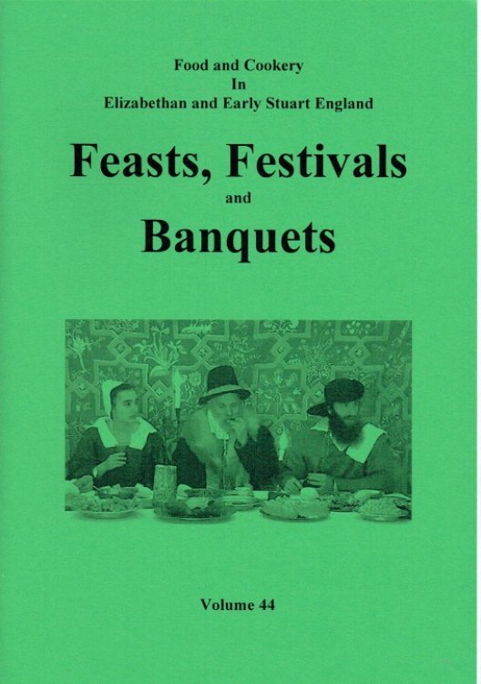 Image for FOOD AND COOKERY IN ELIZABETHAN AND EARLY STUART ENGLAND VOLUME 44: FEASTS, FESTIVALS AND BANQUETS FOOD AND COOKERY IN ELIZABETHAN AND EARLY STUART ENGLAND VOLUME 44: FEASTS, FESTIVALS AND BANQUETS