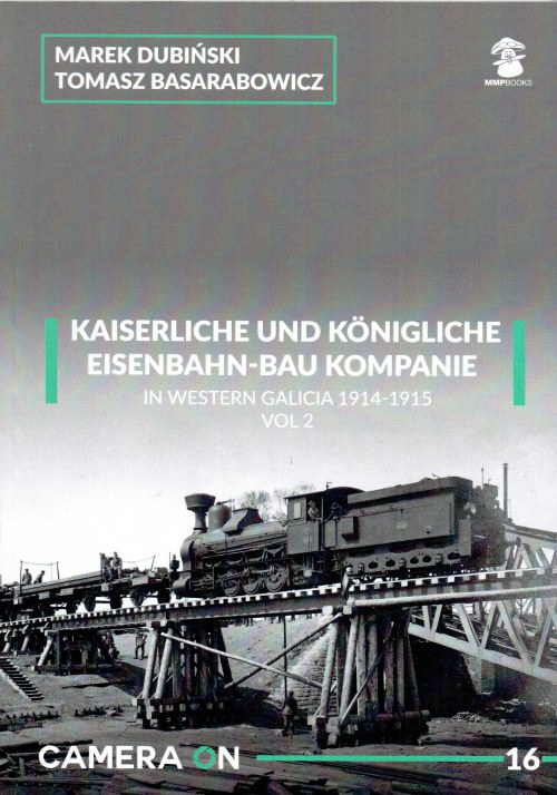 Image for CAMERA ON 16: KAISERLICHE UND KONIGLICHE EISENBAHN-BAU KOMPANIE IN WESTERN GALICIA 1914-1915: VOL.2 CAMERA ON 16: KAISERLICHE UND KONIGLICHE EISENBAHN-BAU KOMPANIE IN WESTERN GALICIA 1914-1915: VOL.2