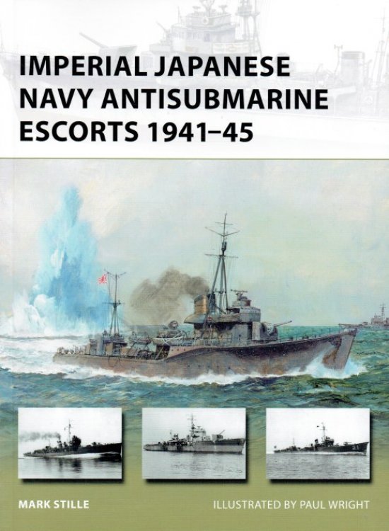 Image for IMPERIAL JAPANESE NAVY ANTISUBMARINE ESCORTS 1941-45 IMPERIAL JAPANESE NAVY ANTISUBMARINE ESCORTS 1941-45