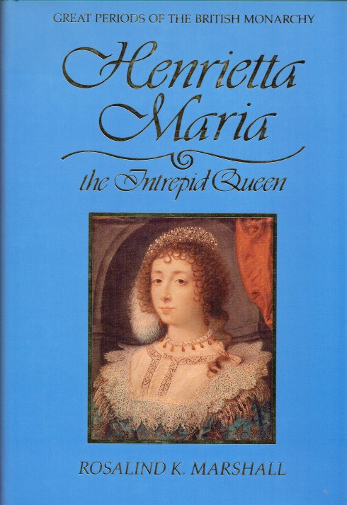 Image for HENRIETTA MARIA : THE INTREPID QUEEN HENRIETTA MARIA : THE INTREPID QUEEN