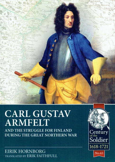 Image for CARL GUSTAV ARMFELT AND THE STRUGGLE FOR FINLAND DURING THE GREAT NORTHERN WAR CARL GUSTAV ARMFELT AND THE STRUGGLE FOR FINLAND DURING THE GREAT NORTHERN WAR