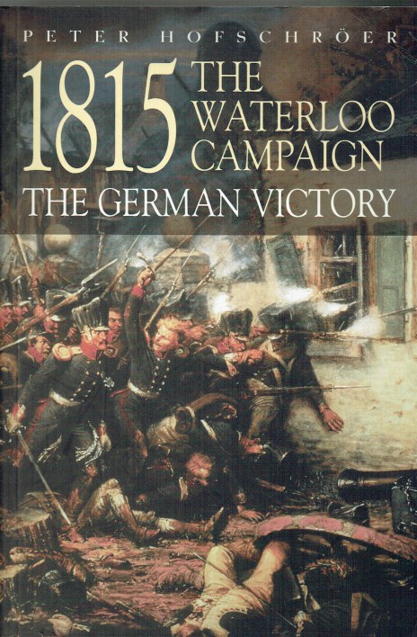 Image for 1815: THE WATERLOO CAMPAIGN - THE GERMAN VICTORY 1815: THE WATERLOO CAMPAIGN - THE GERMAN VICTORY