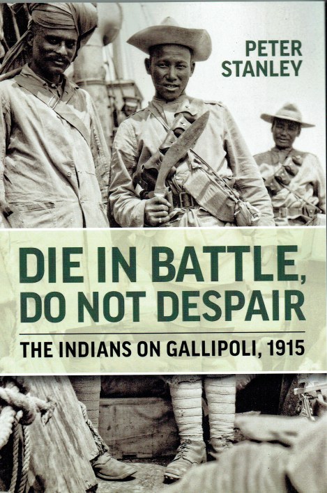 Image for DIE IN BATTLE, DO NOT DESPAIR : THE INDIANS ON GALLIPOLI, 1915 DIE IN BATTLE, DO NOT DESPAIR : THE INDIANS ON GALLIPOLI, 1915