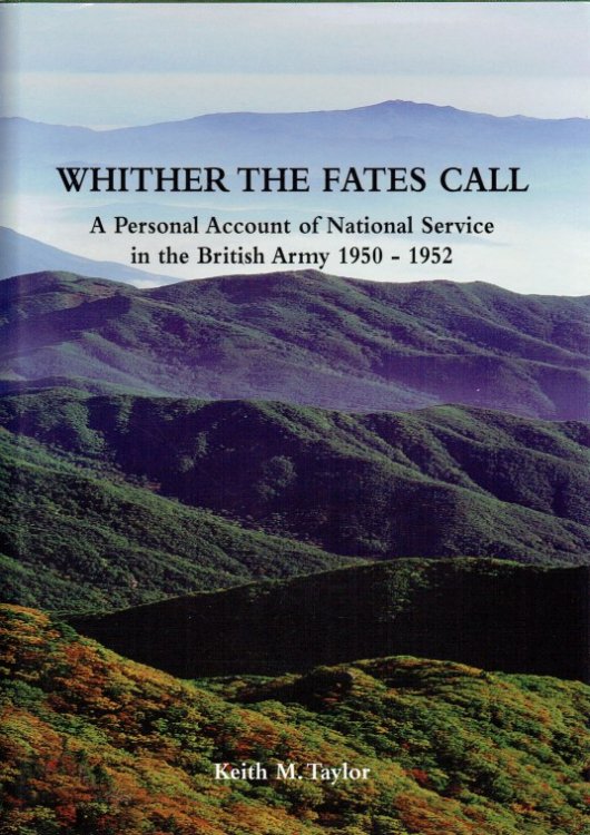 Image for WHITHER THE FATES CALL : A PERSONAL ACCOUNT OF NATIONAL SERVICE IN THE BRITISH ARMY 1950-1952 WHITHER THE FATES CALL : A PERSONAL ACCOUNT OF NATIONAL SERVICE IN THE BRITISH ARMY 1950-1952